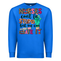 True Royal Nurses can't fix stupid Premium Sweatshirt - CowGirlArtShop