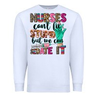 White Nurses can't fix stupid Premium Sweatshirt - CowGirlArtShop