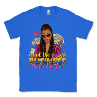 True Royal mind the business that pays you afro woman Classic Tee - NancyCooperArtShop