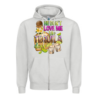 Dove Grey He Don't Love Me Like Tequila Does Zipper Hoodie - texasbilliewilder