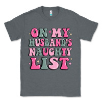 Charcoal Heather on my husband's naughty list Classic Tee - MaliasSmallBusiness