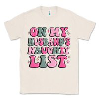 Natural on my husband's naughty list Classic Tee - MaliasSmallBusiness