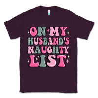 Plum on my husband's naughty list Classic Tee - MaliasSmallBusiness