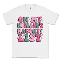 White on my husband's naughty list Classic Tee - MaliasSmallBusiness
