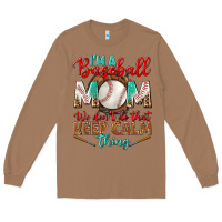 Toasted Coconut I'm A Baseball Mom We Don't Do That Long Sleeve Tee - BundleAndBundleShop