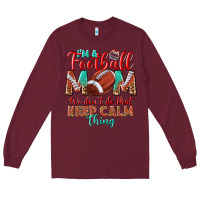Burgundy I'm a Football mom we don't do that keep calm Long Sleeve Tee - BundleAndBundleShop