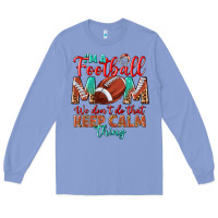 Colony Blue I'm a Football mom we don't do that keep calm Long Sleeve Tee - BundleAndBundleShop