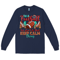 Navy I'm a Football mom we don't do that keep calm Long Sleeve Tee - BundleAndBundleShop