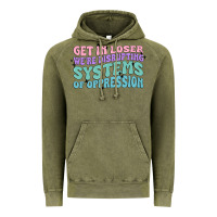 Vintage Olive get in loser we're disrupting systems of oppressio Vintage Hoodie - MaliasSmallBusiness