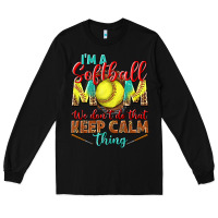 Black I'm a Softball mom we don't do that keep calm Long Sleeve Tee - BundleAndBundleShop
