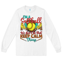 White I'm a Softball mom we don't do that keep calm Long Sleeve Tee - BundleAndBundleShop