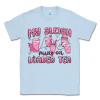Dusty Blue my sleigh runs on loaded tea Classic Tee - MaliasSmallBusiness