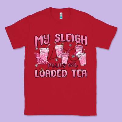 My Sleigh Runs On Loaded Tea Classic Tee Designed By Maliassmallbusiness
