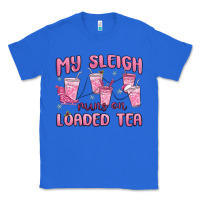 True Royal my sleigh runs on loaded tea Classic Tee - MaliasSmallBusiness
