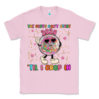 Bubblegum Pink the party don t start til i drop in Classic Tee - MaliasSmallBusiness