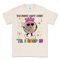 Natural the party don t start til i drop in Classic Tee - MaliasSmallBusiness