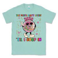 Seafoam the party don t start til i drop in Classic Tee - MaliasSmallBusiness