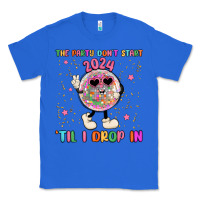 True Royal the party don t start til i drop in Classic Tee - MaliasSmallBusiness