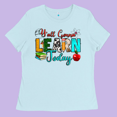Y'all Gonna Learn Today Ladies Tee Designed By Ranaportraitstore