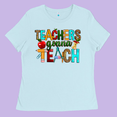 Teachers Gonna Teach Ladies Tee Designed By Ranaportraitstore