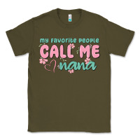 Army Green my favorite people call me nana Classic Tee - MaliasSmallBusiness
