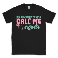 My Favorite People Call Me Nana Classic Tee | Teevron