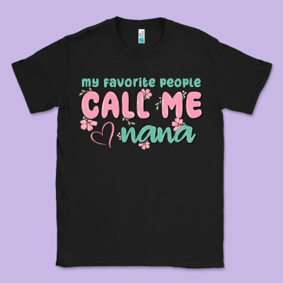My Favorite People Call Me Nana Classic Tee Designed By Maliassmallbusiness
