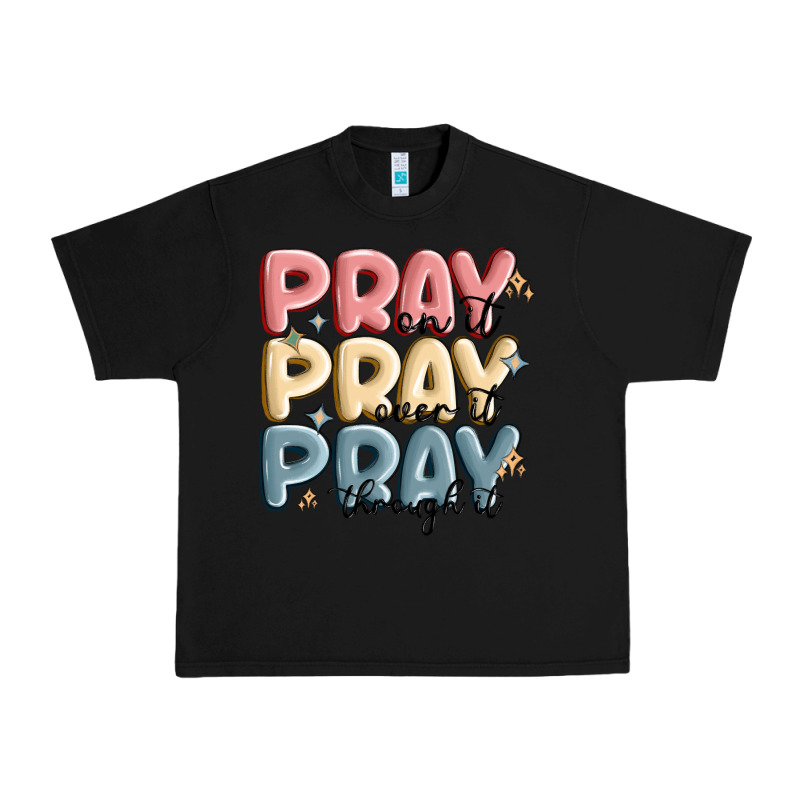 Pray On It Pray Over It Pray Through It Urban Heavy Tee by MaliasSmallBusiness | Teevron