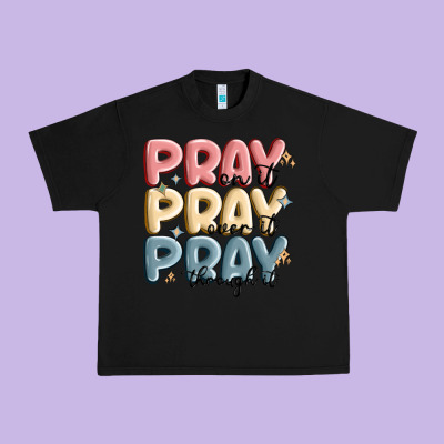 Pray On It Pray Over It Pray Through It Urban Heavy Tee Designed By Maliassmallbusiness