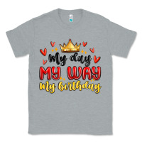 Heather Grey my day my way my birthday Classic Tee - MaliasSmallBusiness