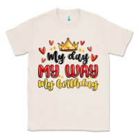 Natural my day my way my birthday Classic Tee - MaliasSmallBusiness
