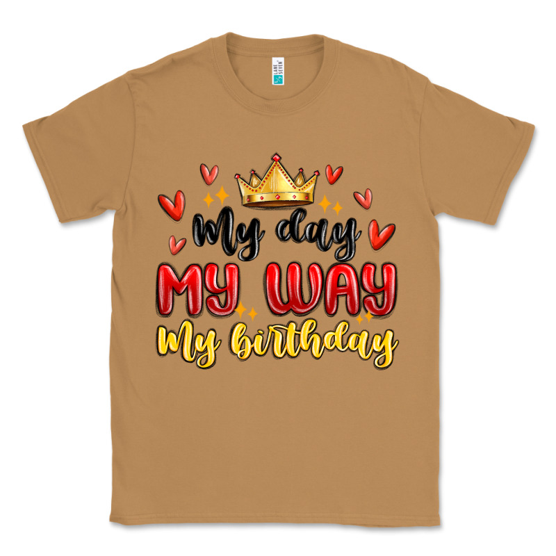 My Day My Way My Birthday Classic Tee by MaliasSmallBusiness | Teevron