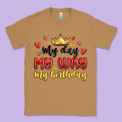 My Day My Way My Birthday Classic Tee Designed By Maliassmallbusiness