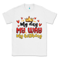 White my day my way my birthday Classic Tee - MaliasSmallBusiness