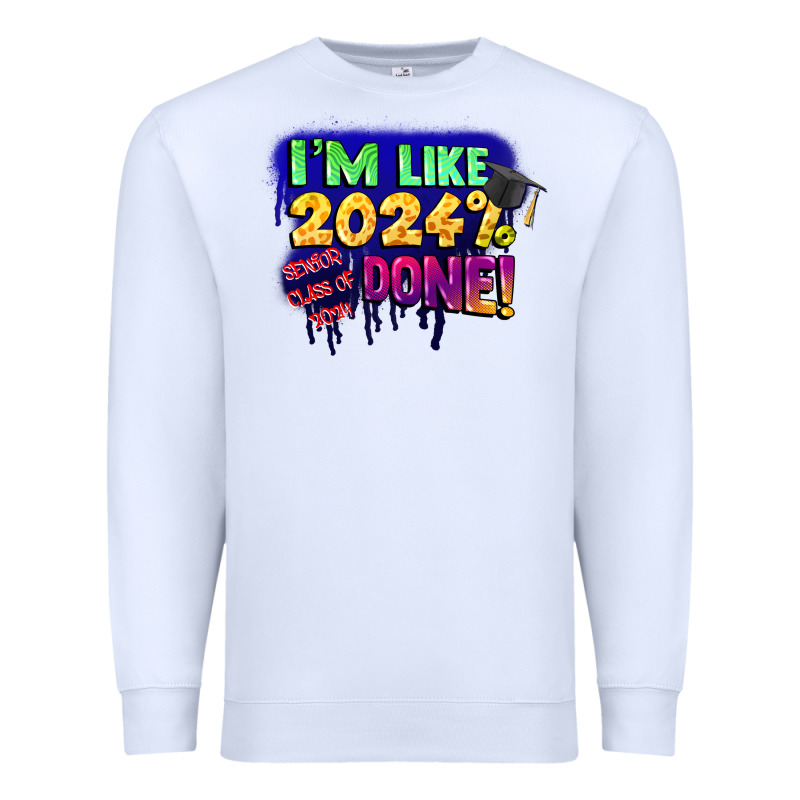 I'm Like 2024 Done Premium Sweatshirt by CowGirlArtShop | Teevron