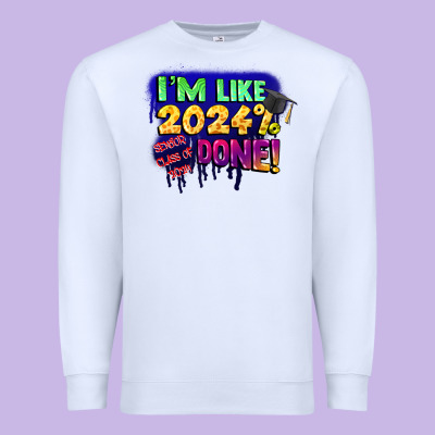 I'm Like 2024 Done Premium Sweatshirt Designed By Cowgirlartshop