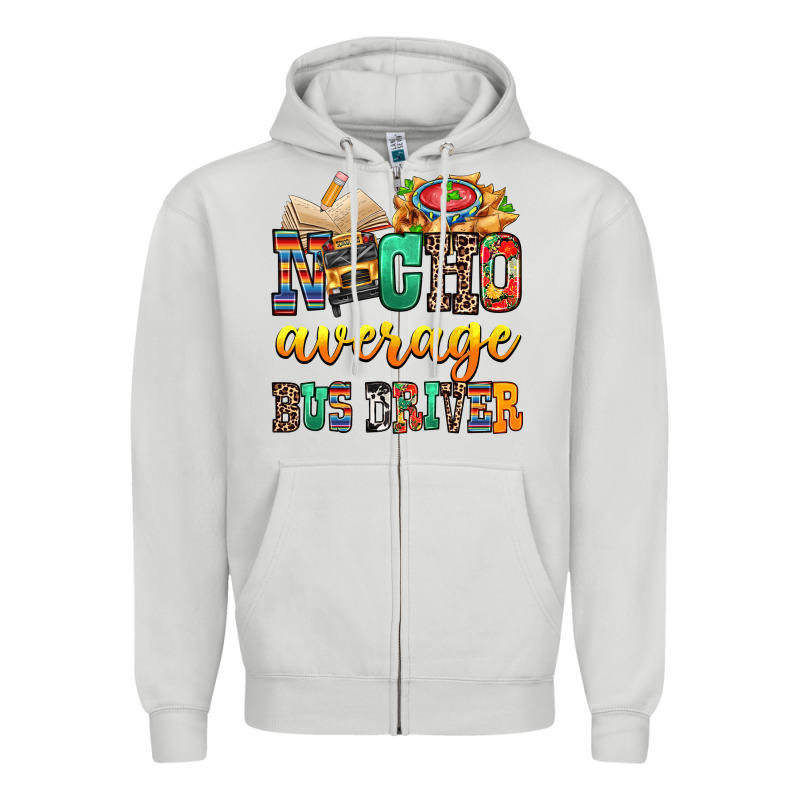 Nacho Average Bus Driver Zipper Hoodie by texasbilliewilder | Teevron