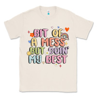 Natural bit of a mess but doin' my best Classic Tee - MaliasSmallBusiness