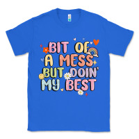True Royal bit of a mess but doin' my best Classic Tee - MaliasSmallBusiness