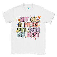 Bit Of A Mess But Doin' My Best Classic Tee | Teevron
