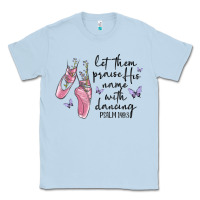 Dusty Blue let them praise his name with dancing Classic Tee - MaliasSmallBusiness