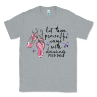 Heather Grey let them praise his name with dancing Classic Tee - MaliasSmallBusiness