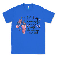True Royal let them praise his name with dancing Classic Tee - MaliasSmallBusiness