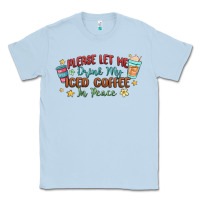 Dusty Blue please let me drink my iced coffee in peace Classic Tee - MaliasSmallBusiness
