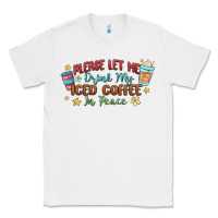 White please let me drink my iced coffee in peace Classic Tee - MaliasSmallBusiness