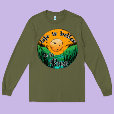 Life Is Better At The River Long Sleeve Tee Designed By Jahusdesignshop