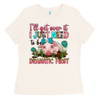 Bone i'll get over it i just need to be dramatic first Ladies Tee - RanaPortraitStore
