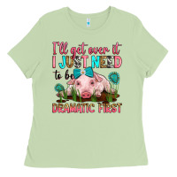 Matcha i'll get over it i just need to be dramatic first Ladies Tee - RanaPortraitStore