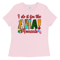 Bubblegum Pink i do it for the aha moments Ladies Tee - RanaPortraitStore