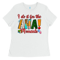 White i do it for the aha moments Ladies Tee - RanaPortraitStore